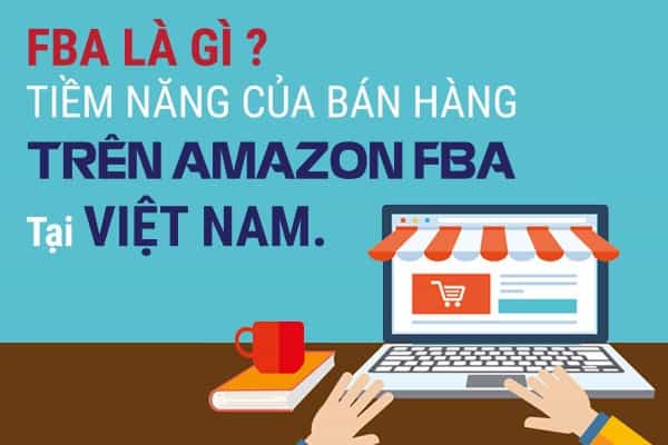 FBA Amazon là gì? Hướng dẫn bán hàng FBA Amazon từ A-Z